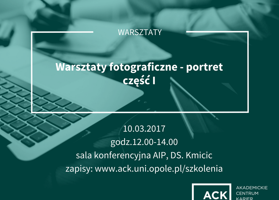 Szkolenie dla studentów i absolwentów Uniwersytetu Opolskiego „Warsztaty fotograficzne – portret część I”